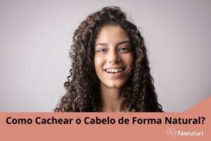 Como Cachear o Cabelo de Forma Natural?